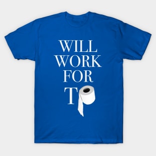 Will Work For TP T-Shirt